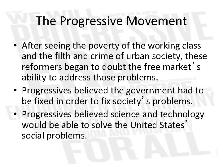 The Progressive Movement • After seeing the poverty of the working class and the