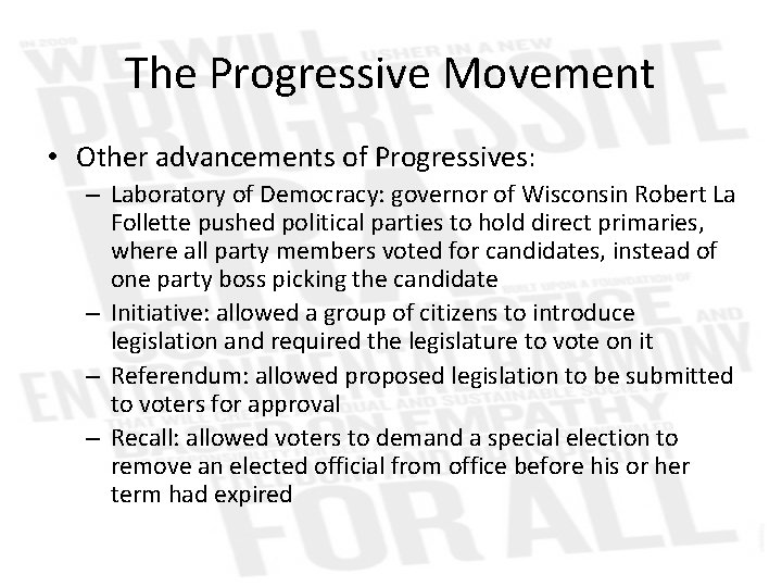 The Progressive Movement • Other advancements of Progressives: – Laboratory of Democracy: governor of