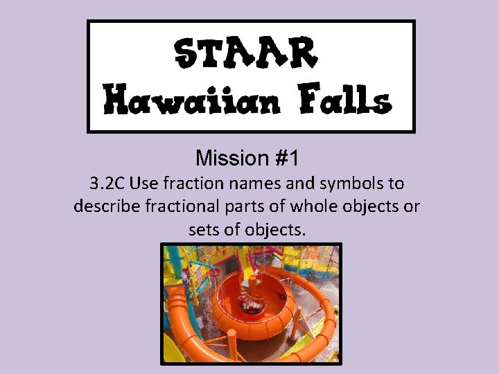 Mission #1 3. 2 C Use fraction names and symbols to describe fractional parts