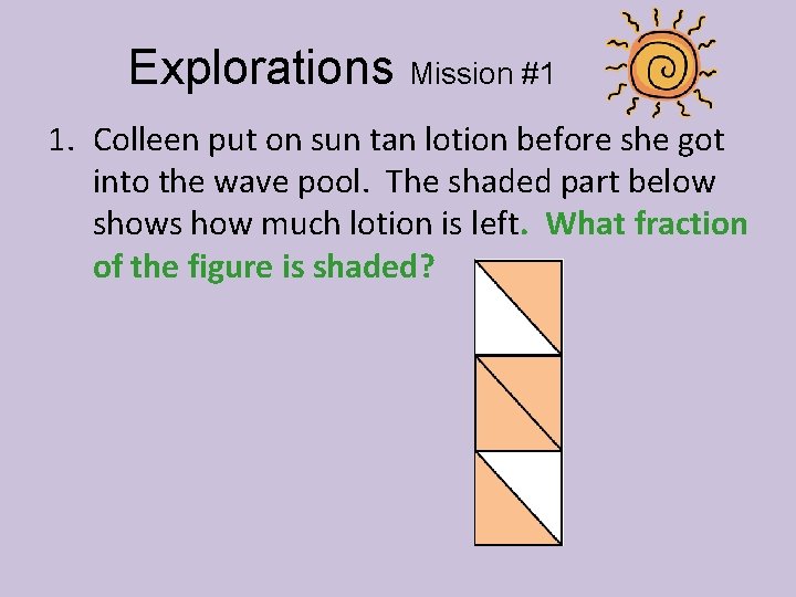 Explorations Mission #1 1. Colleen put on sun tan lotion before she got into