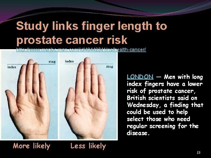 Study links finger length to prostate cancer risk http: //www. msnbc. msn. com/id/40442341/ns/health-cancer/ LONDON