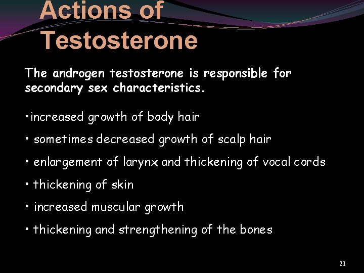 Actions of Testosterone The androgen testosterone is responsible for secondary sex characteristics. • increased