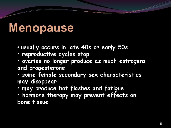 Menopause • usually occurs in late 40 s or early 50 s • reproductive