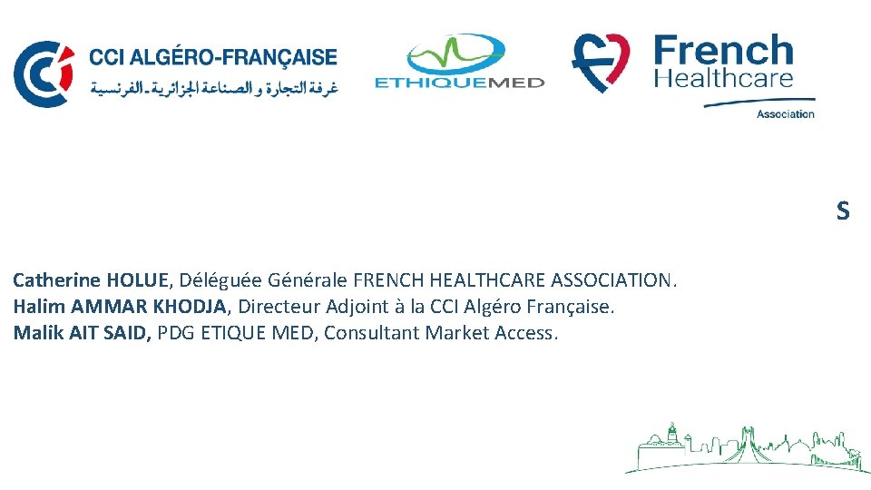 Opportunités Catherine HOLUE, Déléguée Générale FRENCH HEALTHCARE ASSOCIATION. et pratique des affaires Halim AMMAR