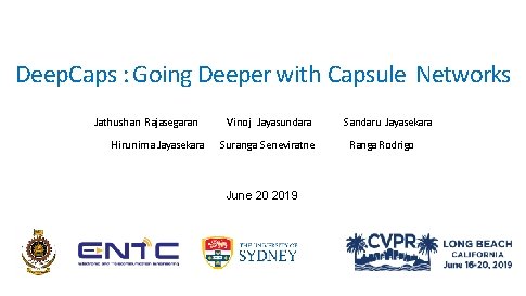 Deep. Caps : Going Deeper with Capsule Networks Jathushan Rajasegaran Hirunima Jayasekara Vinoj Jayasundara