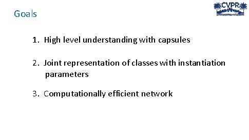 Goals 1. High level understanding with capsules 2. Joint representation of classes with instantiation