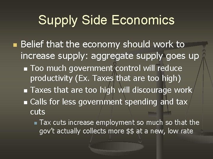 Supply Side Economics n Belief that the economy should work to increase supply: aggregate