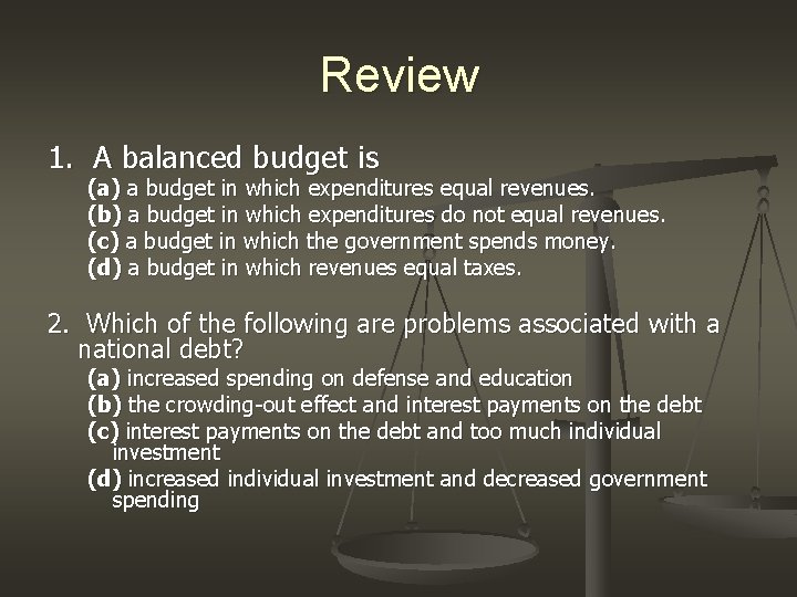 Review 1. A balanced budget is (a) a budget in which expenditures equal revenues.