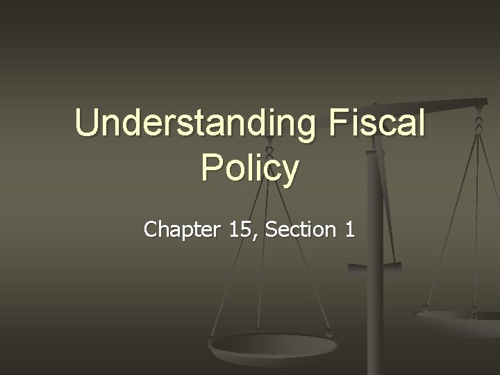 Understanding Fiscal Policy Chapter 15, Section 1 