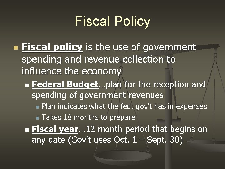 Fiscal Policy n Fiscal policy is the use of government spending and revenue collection