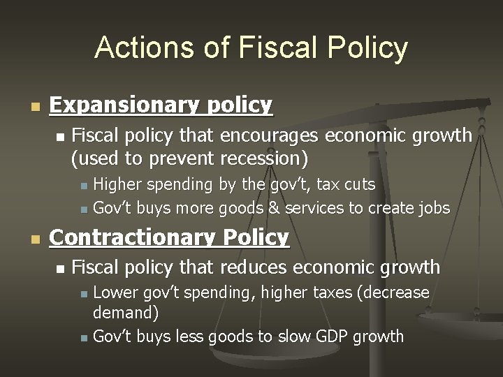 Actions of Fiscal Policy n Expansionary policy n Fiscal policy that encourages economic growth