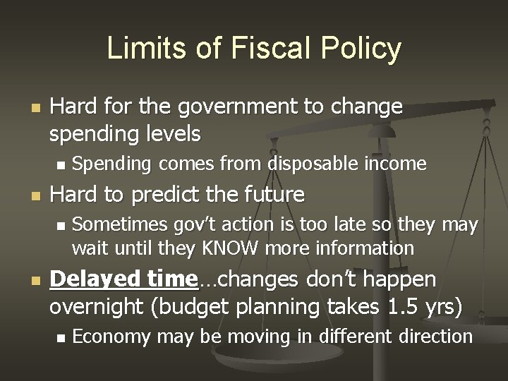 Limits of Fiscal Policy n Hard for the government to change spending levels n