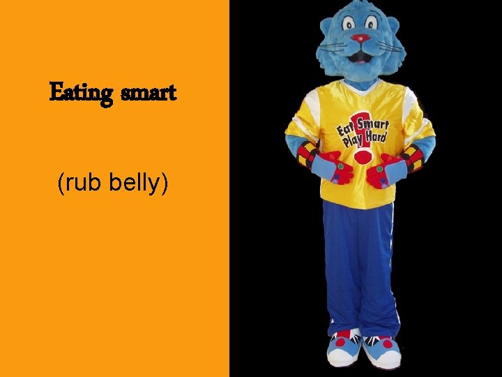 Eating smart (rub belly) 
