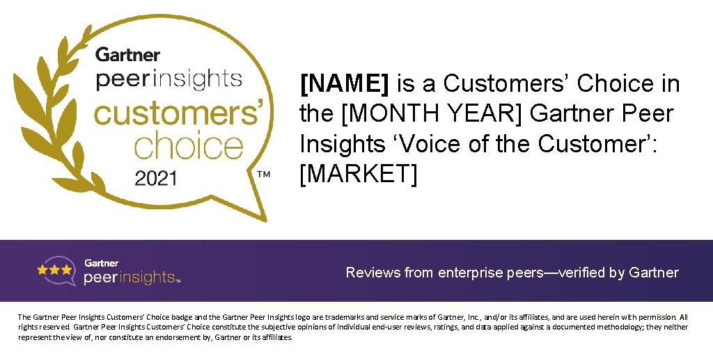 [NAME] is a Customers’ Choice in the [MONTH YEAR] Gartner Peer Insights ‘Voice of