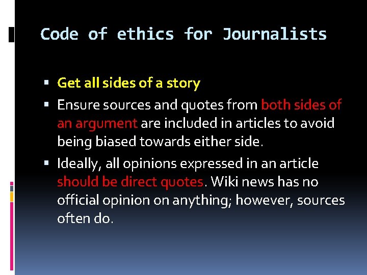 Code of ethics for Journalists Get all sides of a story Ensure sources and