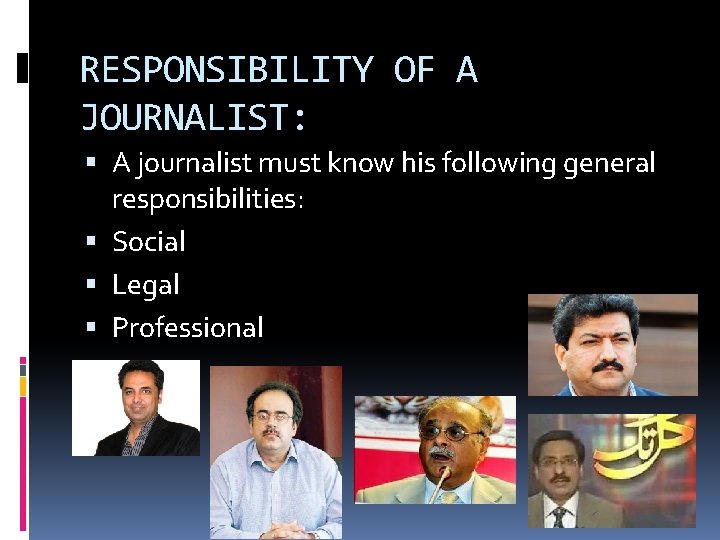 RESPONSIBILITY OF A JOURNALIST: A journalist must know his following general responsibilities: Social Legal