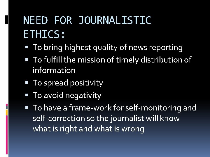 NEED FOR JOURNALISTIC ETHICS: To bring highest quality of news reporting To fulfill the