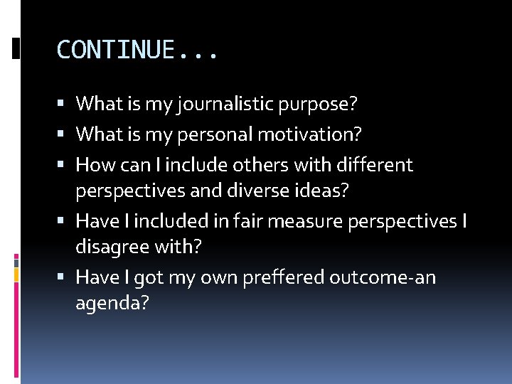 CONTINUE. . . What is my journalistic purpose? What is my personal motivation? How