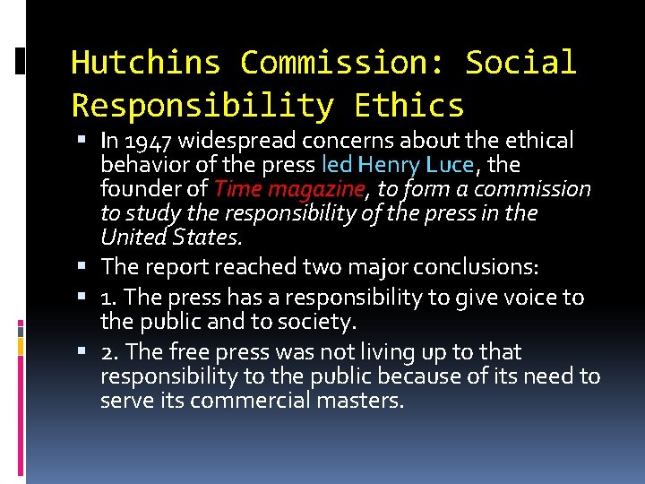 Hutchins Commission: Social Responsibility Ethics In 1947 widespread concerns about the ethical behavior of