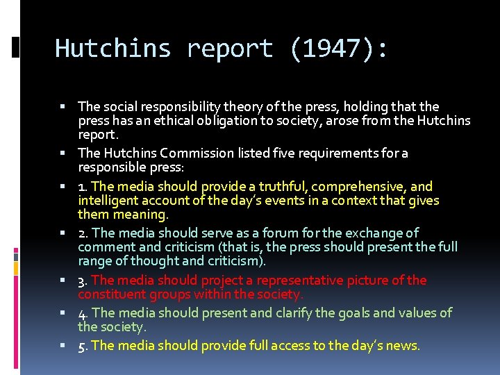 Hutchins report (1947): The social responsibility theory of the press, holding that the press