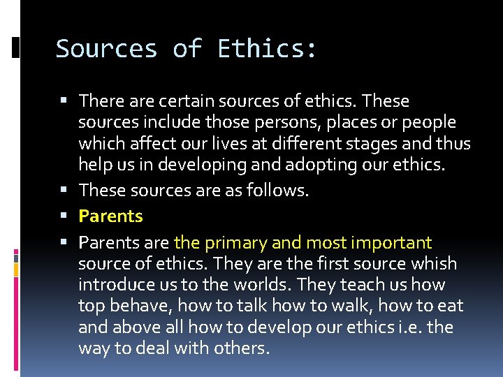 Sources of Ethics: There are certain sources of ethics. These sources include those persons,