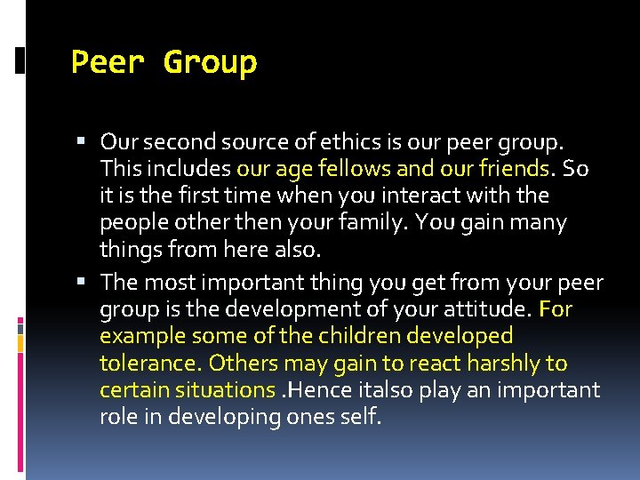 Peer Group Our second source of ethics is our peer group. This includes our