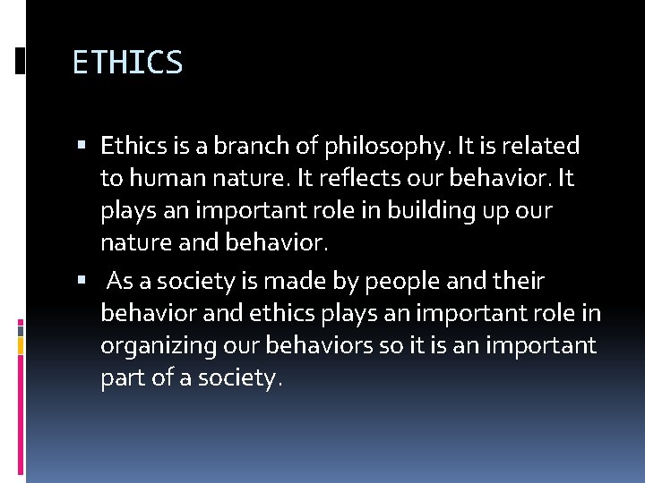 ETHICS Ethics is a branch of philosophy. It is related to human nature. It