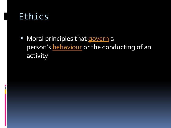 Ethics Moral principles that govern a person’s behaviour or the conducting of an activity.