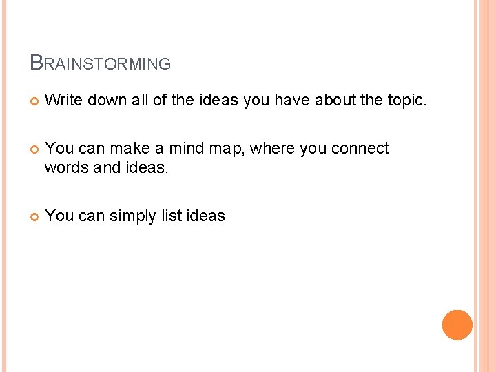 BRAINSTORMING Write down all of the ideas you have about the topic. You can