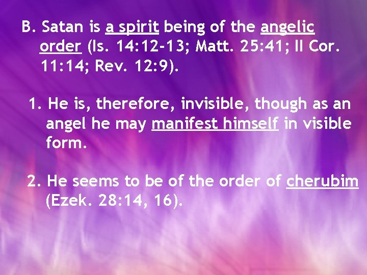 B. Satan is a spirit being of the angelic order (Is. 14: 12 -13;