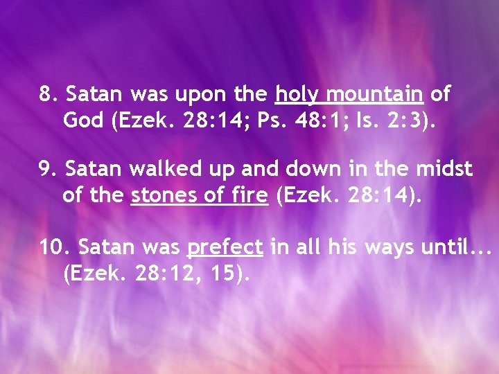 8. Satan was upon the holy mountain of God (Ezek. 28: 14; Ps. 48: