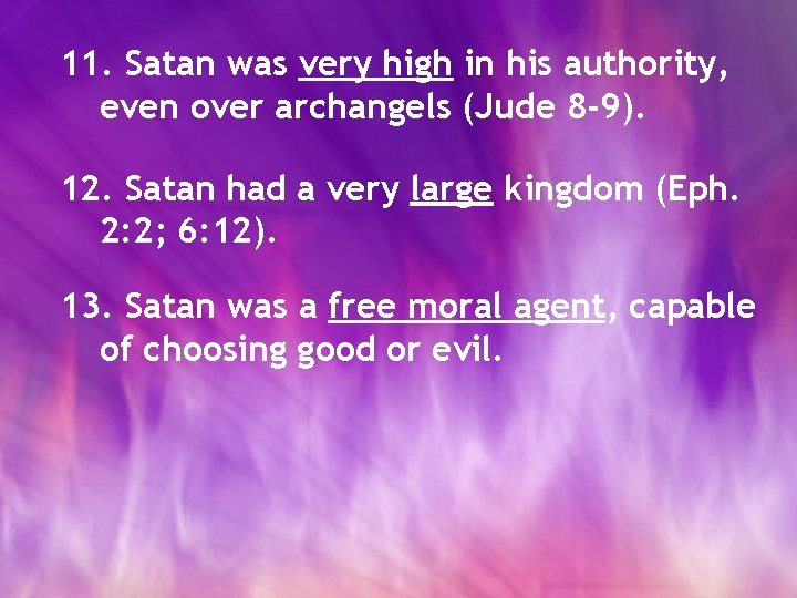 11. Satan was very high in his authority, even over archangels (Jude 8 -9).