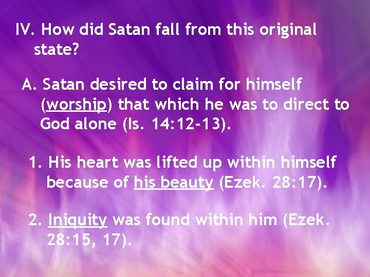 IV. How did Satan fall from this original state? A. Satan desired to claim