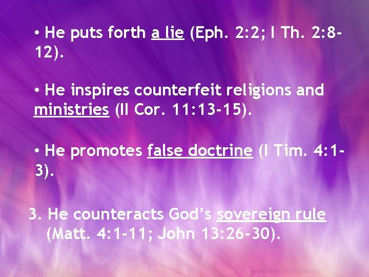  • He puts forth a lie (Eph. 2: 2; I Th. 2: 812).