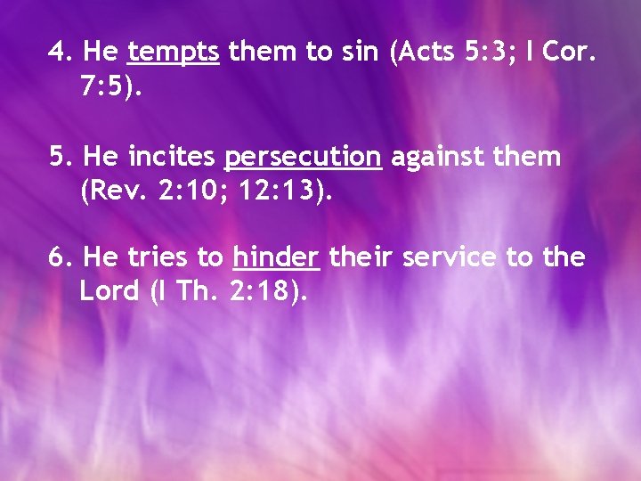 4. He tempts them to sin (Acts 5: 3; I Cor. 7: 5). 5.