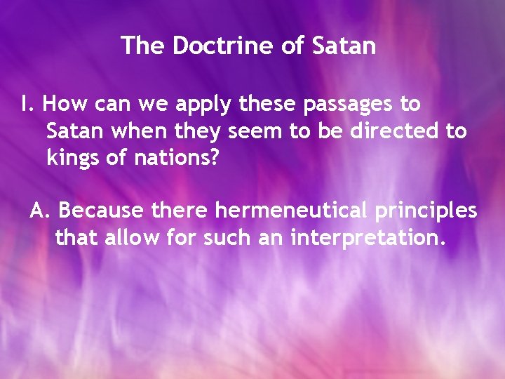 The Doctrine of Satan I. How can we apply these passages to Satan when