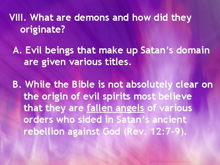 VIII. What are demons and how did they originate? A. Evil beings that make