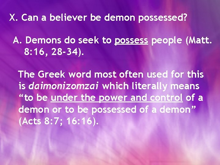 X. Can a believer be demon possessed? A. Demons do seek to possess people