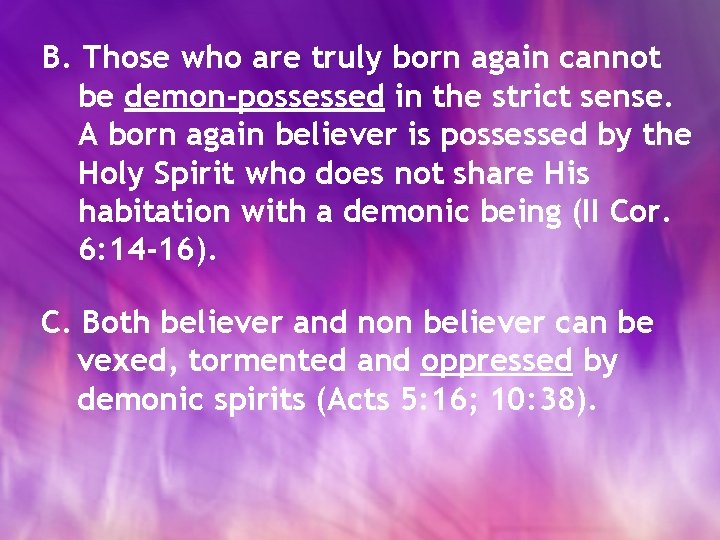 B. Those who are truly born again cannot be demon-possessed in the strict sense.