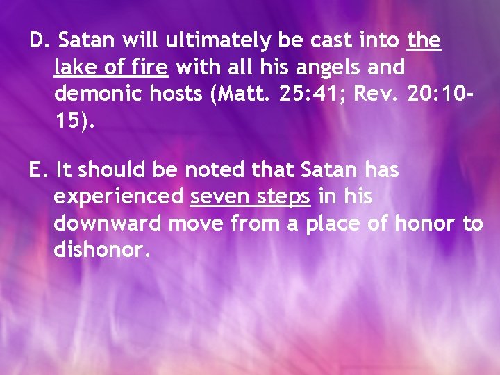 D. Satan will ultimately be cast into the lake of fire with all his