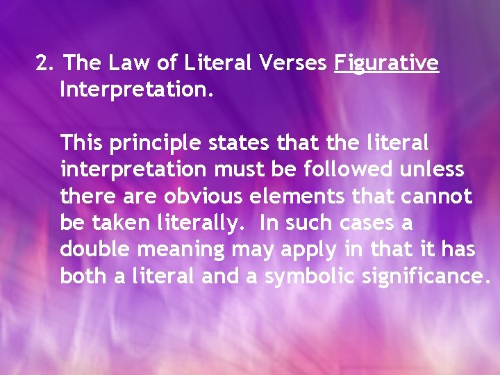 2. The Law of Literal Verses Figurative Interpretation. This principle states that the literal