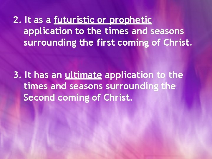 2. It as a futuristic or prophetic application to the times and seasons surrounding