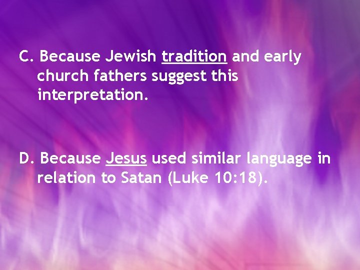 C. Because Jewish tradition and early church fathers suggest this interpretation. D. Because Jesus