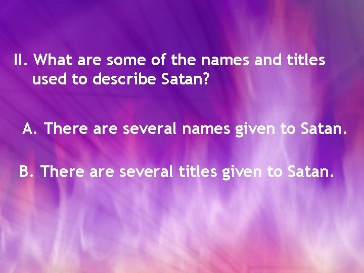 II. What are some of the names and titles used to describe Satan? A.