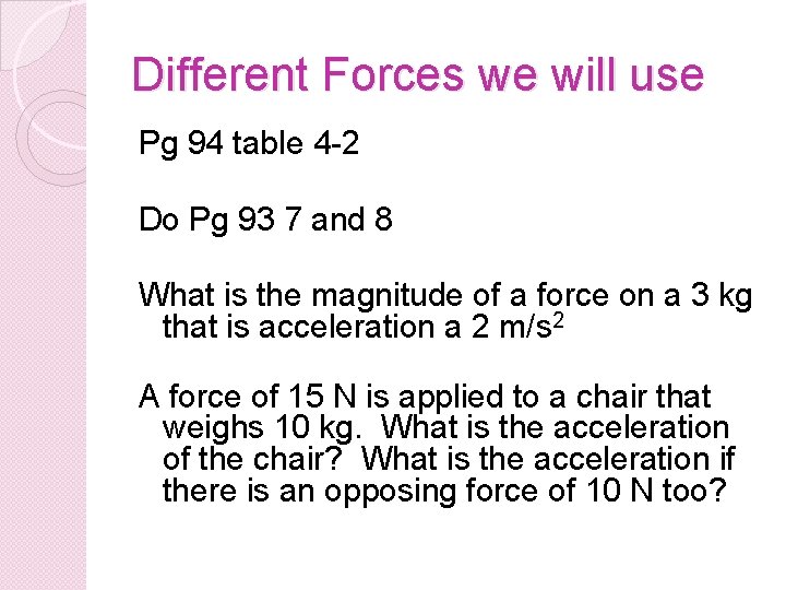 Different Forces we will use Pg 94 table 4 -2 Do Pg 93 7