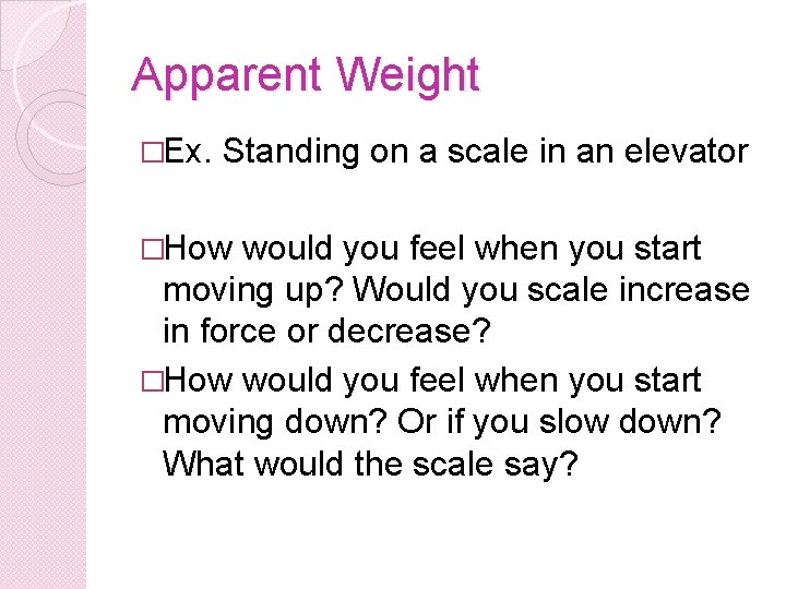 Apparent Weight �Ex. Standing on a scale in an elevator �How would you feel