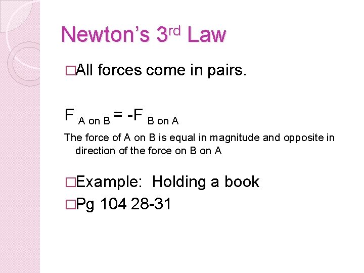 Newton’s 3 rd Law �All forces come in pairs. F A on B =