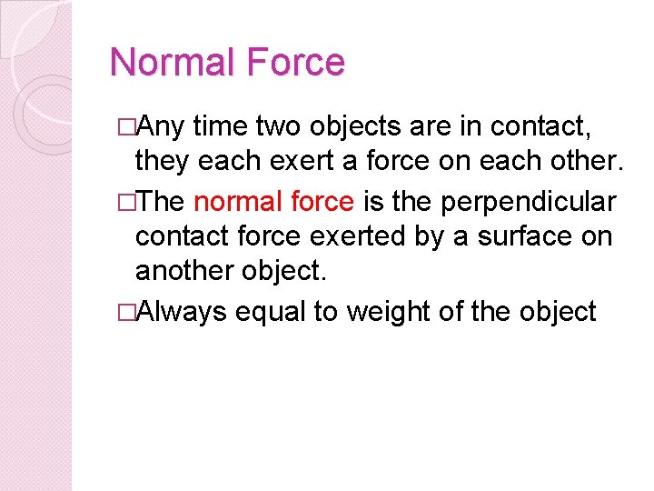 Normal Force �Any time two objects are in contact, they each exert a force