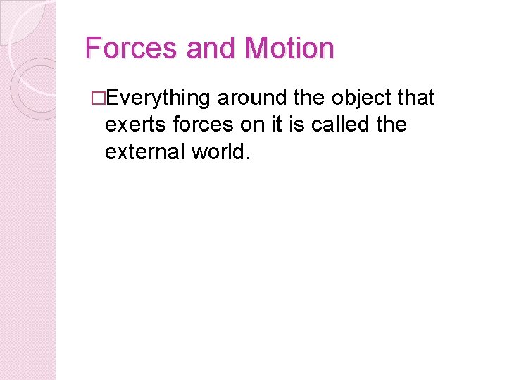 Forces and Motion �Everything around the object that exerts forces on it is called