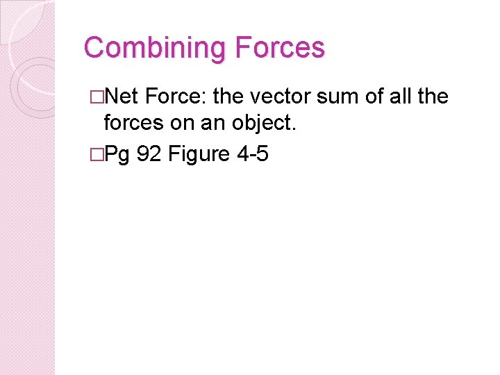 Combining Forces �Net Force: the vector sum of all the forces on an object.